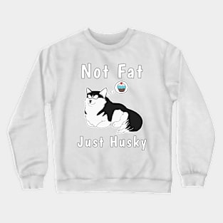 Not Fat, Just Husky Crewneck Sweatshirt